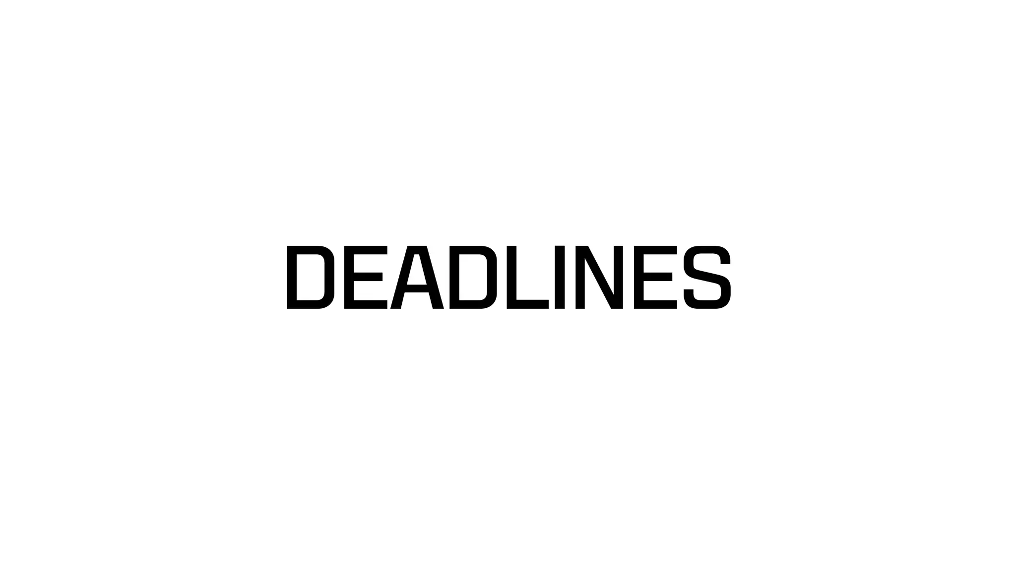 DEADLINES
 