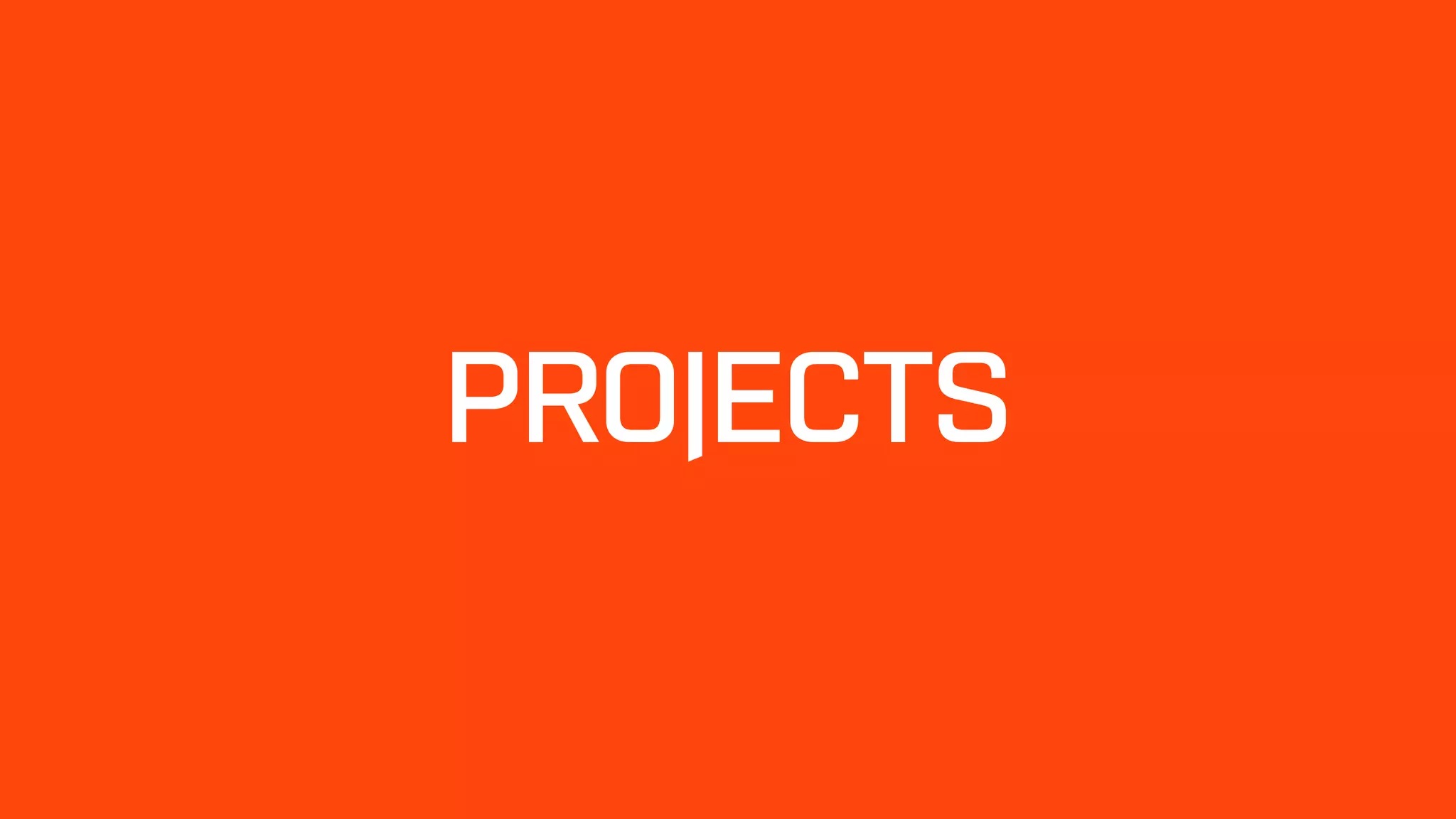 PROJECTS
 