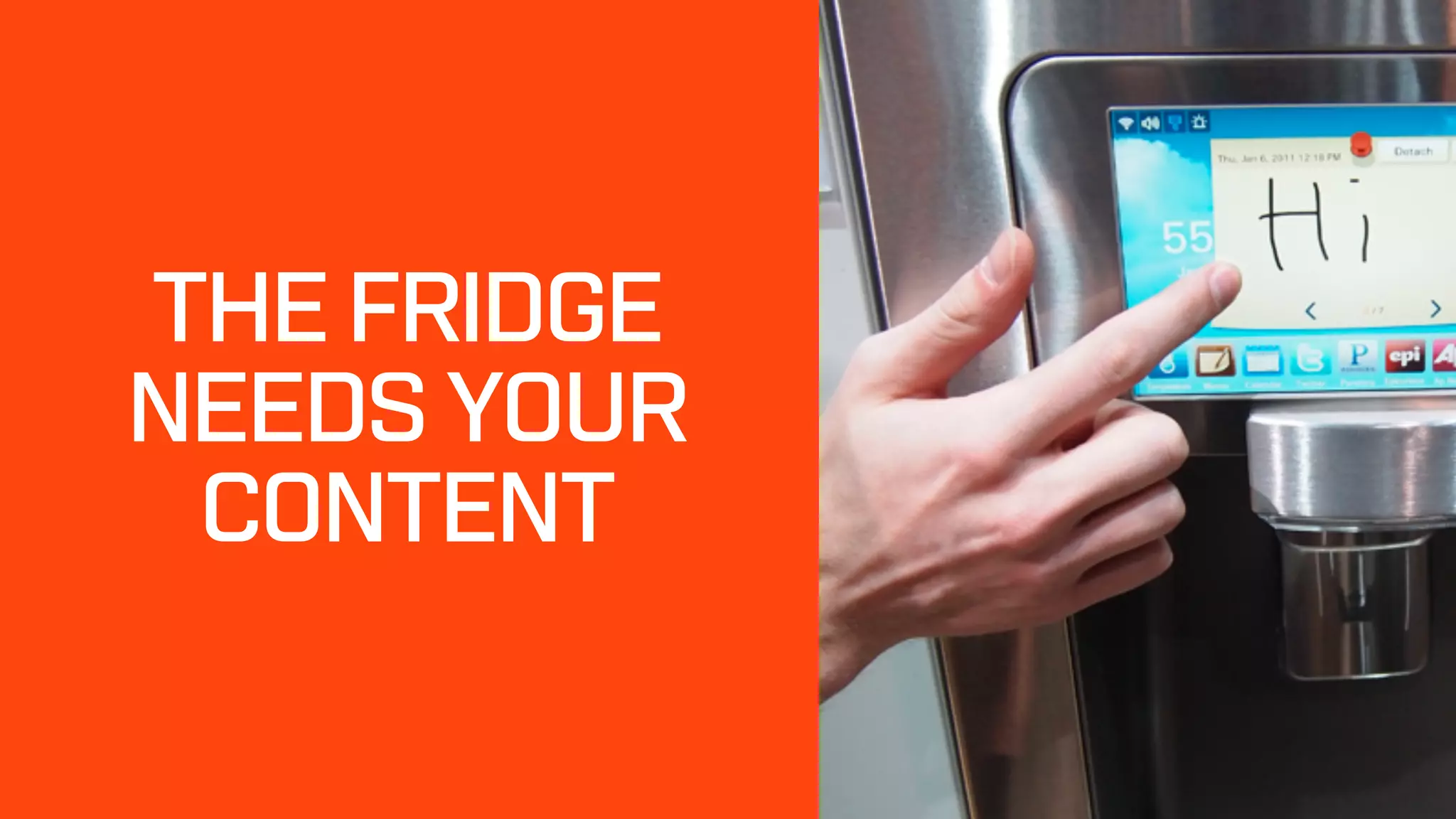 THE FRIDGE
NEEDS YOUR  
CONTENT
 