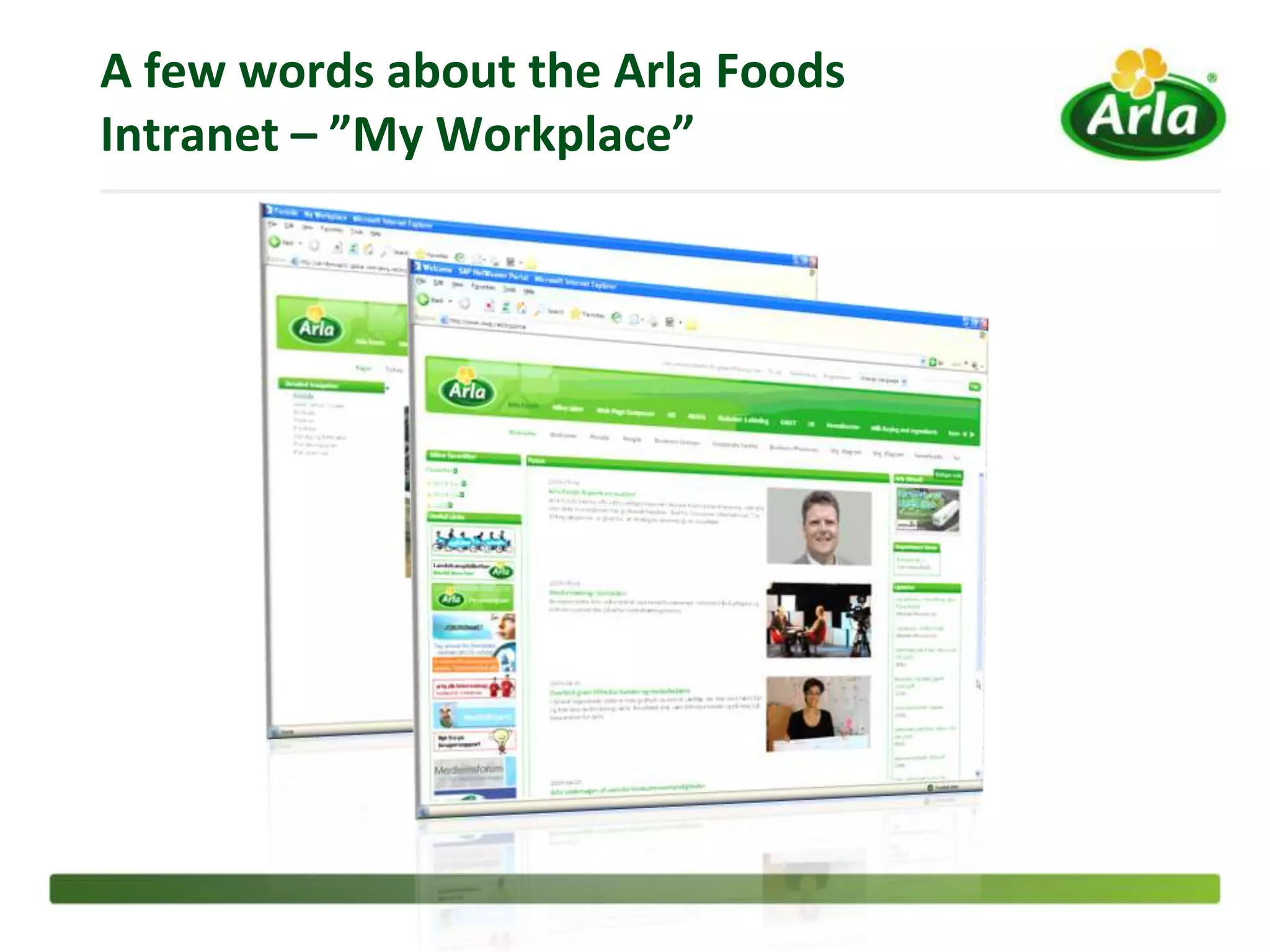 A few words about the Arla Foods
Intranet – ”My Workplace”
 