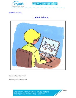 CHAPTER 8: I’m online…
Page 1
Unit 4: I check…
Exercise 1: Picture Description
What do you see in the picture?
 
