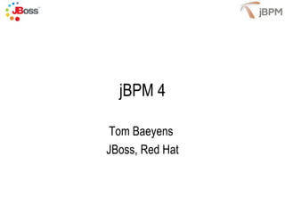 jBPM 4 Tom Baeyens  JBoss, Red Hat 