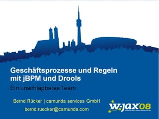 Geschäftsprozesse und Regeln
          mit jBPM und Drools
    – ein unschlagbares Team
                  JavaConference
             München, 12.09.2008
     bernd.ruecker@camunda.com
 