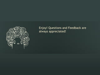 Enjoy! Questions and Feedback are
always appreciated!
 