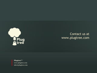  
                     
    Contact us at
www.plugtree.com
 