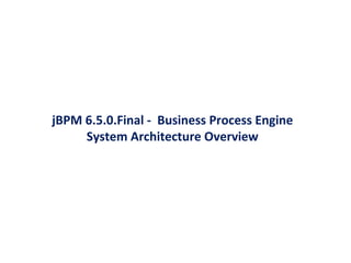 jBPM 6.5.0.Final - Business Process Engine
System Architecture Overview
 