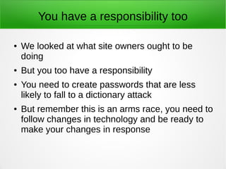 You have a responsibility too 
● We looked at what site owners ought to be 
doing 
● But you too have a responsibility 
● ...