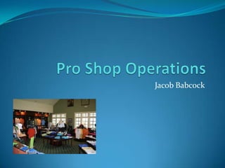 Pro Shop Operations Jacob Babcock 