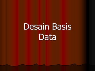 Desain Basis
Data
 