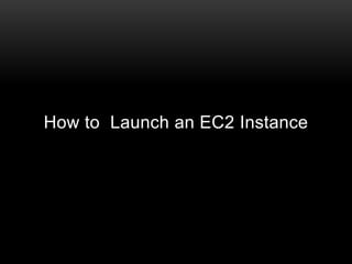 How to Launch an EC2 Instance
 