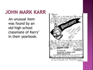 An unusual item
was found by an
old high school
classmate of Karrs’
in their yearbook.
 