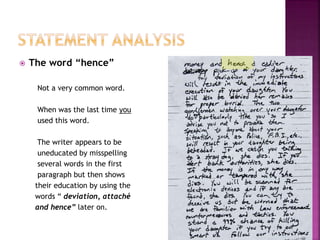  The word “hence”
Not a very common word.
When was the last time you
used this word.
The writer appears to be
uneducated by misspelling
several words in the first
paragraph but then shows
their education by using the
words “ deviation, attaché
and hence” later on.
 