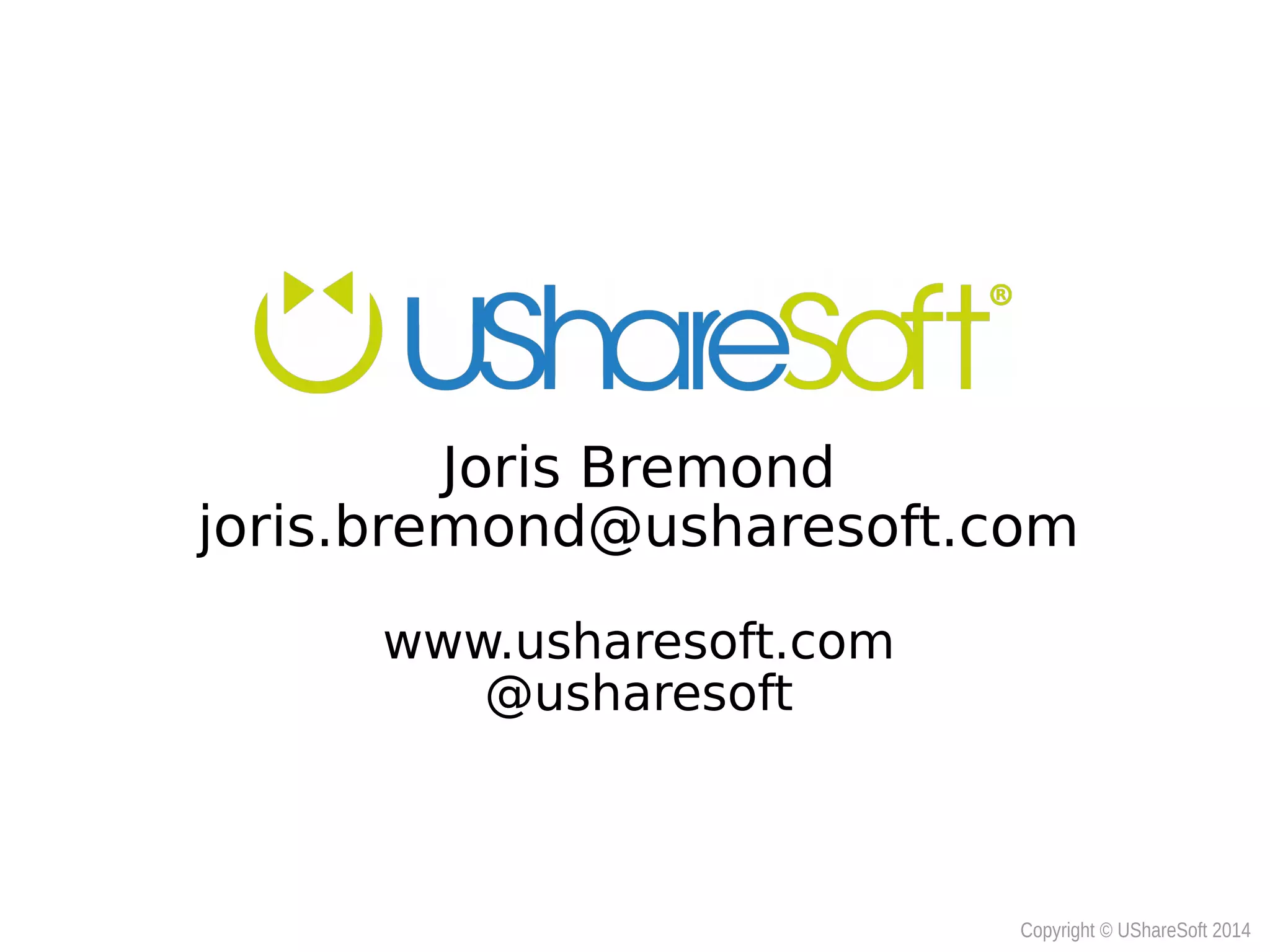 Copyright © UShareSoft 2014Copyright © UShareSoft 2014
Joris Bremond
joris.bremond@usharesoft.com
www.usharesoft.com
@usharesoft
 