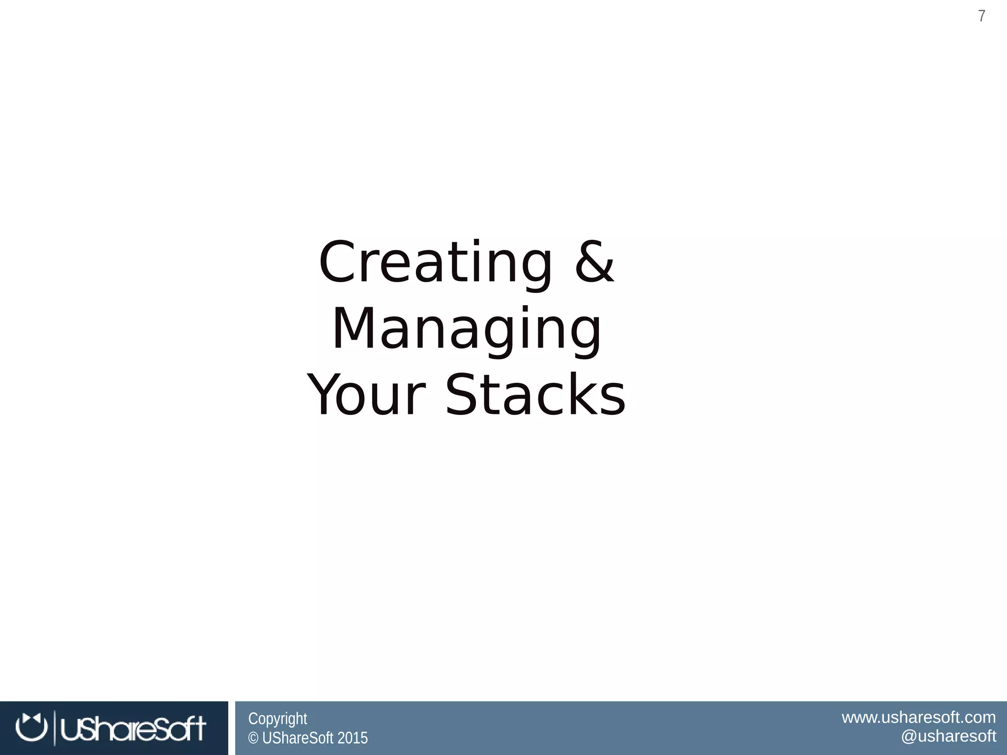 Copyright
© UShareSoft 2015
Copyright
© UShareSoft 2015
www.usharesoft.com
@usharesoft
www.usharesoft.com
@usharesoft
77
Creating &
Managing
Your Stacks
 