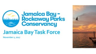 Jamaica BayTask Force
November 2, 2017
 