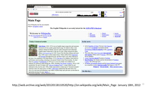http://web.archive.org/web/20120118110520/http://en.wikipedia.org/wiki/Main_Page January 18th, 2012 13
 
