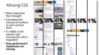 Missing CSS
• More important
than thought
• Calculated the
amount of content
in each vertical
third
• If >=80% in left
column and
missing CSS, CSS is
important
• Only performed if
stylesheets are
missing
72
 