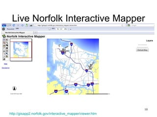 Live Norfolk Interactive Mapper




                                                           10
http://gisapp2.norfolk.gov/interactive_mapper/viewer.htm
 
