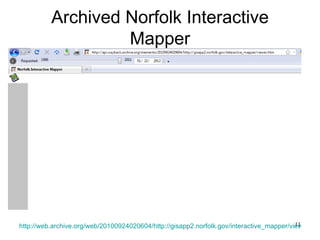 Archived Norfolk Interactive
                   Mapper




                                                                                          11
http://web.archive.org/web/20100924020604/http://gisapp2.norfolk.gov/interactive_mapper/viewer.htm
 