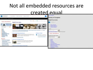 Not all embedded resources are
created equal
 