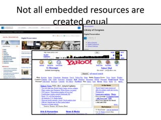 Not all embedded resources are
created equal
 