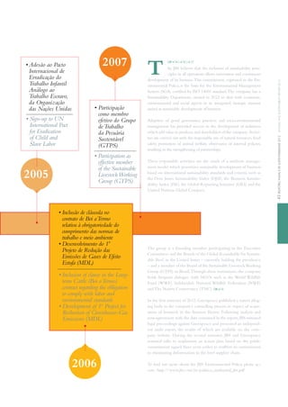 relatórioanualedesustentabilidade2012annualandsustainabilityreport201243
GRi 4.14 | 4.16 | 4.17
he JBS believes that the inclusion of sustainability prin-
ciples in all operations allows innovation and continuous
development of its business.this commitment, expressed in the En-
vironmental Policy, is the basis for the Environmental Management
System (SGA) certified by iSO 14001 standard.the company has a
Sustainability Department, created in 2012 to deal with economic,
environmental and social aspects in an integrated, strategic manner
aimed at sustainable development of business.
Adoption of good governance practices and socio-environmental
management has provided success in the development of initiatives
which add value to products and shareholders of the company. Activi-
ties are carried out with the responsible use of natural resources,food
safety, promotion of animal welfare, observance of internal policies,
resulting in the strengthening of partnerships.
these responsible activities are the result of a uniform manage-
ment model which prioritizes sustainable development of business
based on international sustainability standards and criteria, such as
the Dow Jones Sustainability index (DJSi), the Business Sustain-
ability index (iSE), the Global Reporting initiative (GRi) and the
United Nations Global Compact.
T
2005
2007• Adesão ao Pacto
Internacional de
Erradicação do
Trabalho Infantil
Análogo ao
Trabalho Escravo,
da Organização
das Nações Unidas
• Sign-up to UN
International Pact
for Eradication
of Child and
Slave Labor
• Participação
como membro
efetivo do Grupo
deTrabalho
da Pecuária
Sustentável
(GTPS)
• Participation as
effective member
of the Sustainable
LivestockWorking
Group (GTPS)
the group is a founding member participating in the Executive
Committees and the Boards of the Global Roundtable for Sustain-
able Beef, in the United States – currently holding the presidency
– and a member of the Board of the Sustainable LivestockWorking
Group (GtPS) in Brazil.through these institutions, the company
holds frequent dialogue with NGOs such as the World Wildlife
Fund (WWF), Solidaridad, National Wildlife Federation (NWF)
and the Nature Conservancy (tNC). GRi 4.12
in the first semester of 2012, Greenpeace published a report alleg-
ing faults in the company’s controlling process in respect of acqui-
sition of livestock in the Amazon Biome. Following analysis and
non-agreement with the data contained in the report,JBS initiated
legal proceedings against Greenpeace and presented an independ-
ent audit report, the results of which are available on the com-
pany website. During the second semester, JBS and Greenpeace
resumed talks to implement an action plan based on the public
commitment signed three years earlier to reaffirm its commitment
to eliminating deforestation in the beef supplier chain.
to find out more about the JBS Environmental Policy, please ac-
cess: http://www.jbs.com.br/politica_ambiental_jbs.pdf
• Inclusão de cláusula no
contrato de Boi aTermo
relativa à obrigatoriedade do
cumprimento das normas de
trabalho e meio ambiente
• Desenvolvimento do 1º
Projeto de Redução das
Emissões de Gases de Efeito
Estufa (MDL)
• Inclusion of clause in the Long-
term Cattle (Boi aTermo)
contract regarding the obligation
to comply with labor and
environmental standards
• Development of 1st
Project for
Reduction of Greenhouse-Gas
Emissions (MDL)
2006
 