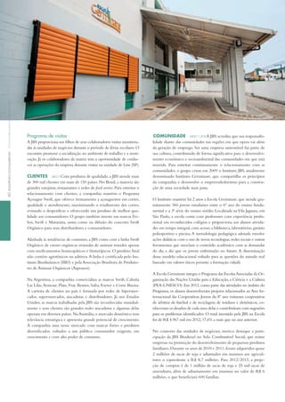 Programa de visitas
A JBS proporciona aos filhos de seus colaboradores visitas monitora-
das às unidades de negócios durante o período de férias escolares.O
encontro promove a socialização no ambiente de trabalho e a moti-
vação. Já os colaboradores da matriz tem a oportunidade de conhe-
cer as operações da empresa durante visitas na unidade de Lins (SP).
ClienteS GRi 2.7 Com produtos de qualidade,a JBS atende mais
de 300 mil clientes em mais de 150 países. No Brasil, a maioria são
grandes varejistas,restaurantes e redes de food service.Para estreitar o
relacionamento com clientes, a companhia mantém o Programa
Açougue Swift, que oferece treinamento a açougueiros em cortes,
qualidade e atendimento, maximizando o rendimento dos cortes,
evitando o desperdício e oferecendo um produto de melhor qua-
lidade aos consumidores. O grupo também investe nas marcas Fri-
boi, Swift e Maturatta, assim como na difusão do conceito Swift
Orgânico para seus distribuidores e consumidores.
Alinhada às tendências de consumo, a JBS conta com a linha Swift
Orgânico de carnes orgânicas oriundas de animais tratados apenas
com medicamentos homeopáticos e fitoterápicos. O produto final
não contém agrotóxicos ou aditivos.A linha é certificada pelo ins-
tituto Biodinâmico (iBD) e pela Associação Brasileira de Produto-
res de Animais Orgânicos (Aspranor).
Na Argentina, a companhia comercializa as marcas Swift, Cabaña
Las Lilas,Armour, Plate, Fray Bentos, Safra, Exeter e Corte Buona.
A carteira de clientes no país é formada por redes de hipermer-
cados, supermercados, atacadistas e distribuidores. Já nos Estados
Unidos, as marcas trabalhadas pela JBS são reconhecidas mundial-
mente e seus clientes são grandes redes atacadistas e algumas delas
operam em diversos países.Na Austrália,o mercado doméstico tem
relevância estratégica e apresenta grande potencial de crescimento.
A companhia atua nesse mercado com marcas fortes e produtos
diversificados, voltados a um público consumidor exigente, em
crescimento e com alto poder de consumo.
CoMunidAde GRi ec1 | ec8 A JBS acredita que sua responsabi-
lidade diante das comunidades nas regiões em que opera vai além
da geração de emprego. Ser uma empresa sustentável faz parte de
sua cultura, contribuindo de forma significativa para o desenvolvi-
mento econômico e socioambiental das comunidades em que está
inserida. Para estreitar continuamente o relacionamento com as
comunidades, o grupo criou em 2009 o instituto JBS, atualmente
denominado instituto Germinare, que compartilha os princípios
da companhia e desenvolve o empreendedorismo para a constru-
ção de uma sociedade mais justa.
O instituto mantém há 2 anos a Escola Germinare, que atende gra-
tuitamente 360 jovens estudantes entre o 6º ano do ensino funda-
mental e a 3ª série do ensino médio. Localizada naVila Jaguara, em
São Paulo, a escola conta com professores com experiência profis-
sional em reconhecidos colégios e proporciona aos alunos ativida-
des em tempo integral, com acesso a biblioteca, laboratórios, ginásio
poliesportivo e piscina.A metodologia pedagógica adotada envolve
ações didáticas com o uso de novas tecnologias,redes sociais e outras
ferramentas que mesclam o conteúdo acadêmico com as demandas
do dia a dia que os jovens enfrentarão no futuro. A disseminação
desse modelo educacional voltado para as questões do mundo real
baseado em valores éticos permite a formação cidadã.
A Escola Germinare integra o Programa das EscolasAssociadas da Or-
ganização das Nações Unidas para a Educação, a Ciência e a Cultura
(PEA-UNESCO).Em 2012,como parte das atividades no âmbito do
Programa, os alunos desenvolveram projetos relacionados ao Ano in-
ternacional das Cooperativas. Jovens do 8º ano visitaram cooperativas
de árbitros de futebol e de reciclagem de resíduos e eletrônicos, co-
nheceram os desafios de cada uma delas e contribuíram com sugestões
para os problemas identificados. O total investido pela JBS na Escola
foi de R$ 4.967 mil em 2012,17,6% a mais que no ano anterior.
No contexto das unidades de negócios, merece destaque a parti-
cipação da JBS Biodiesel no Selo Combustível Social, que reúne
empresas na promoção do desenvolvimento de pequenos produtos
familiares.Durante os anos de 2010 e 2011,foram adquiridos quase
2 milhões de sacas de soja e adiantados em insumos aos agricul-
tores o equivalente a R$ 8,7 milhões. Para 2012/2013, a proje-
ção de compras é de 1 milhão de sacas de soja e 25 mil sacas de
amendoim, além de adiantamento em insumos no valor de R$ 6
milhões, o que beneficiará 600 famílias.
60deSeMpenHoSoCioaMbientalSoCio-environMentalperForManCe
 