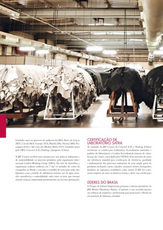 Unidades ouro no processo de auditoria da LWG: Barra do Garças
(Mt),Cacoal (RO),Gurupi (tO),Marabá (PA),Naviraí (MS),Po-
rangatu (GO) e São Luis dos Montes Belos (GO). Unidades prata
pela LWG: Cascavel (CE), haifeng e Jiangmen (China).
A JBS Couros recebeu nota máxima por suas práticas ambientais e
de sustentabilidade no processo produtivo pela organização inter-
nacional Leather Working Group (LWG). No mês de dezembro, a
organização realizou auditoria em 7 das 14 unidades de couro da
companhia no Brasil e concedeu a medalha de ouro para todas elas.
Quesitos como controle de substâncias restritas, uso da água, emis-
sões atmosféricas e rastreabilidade estão entre os itens que tiveram
maiores avanços,impactando positivamente nas recentes premiações.
ceRtificAção de
lABoRAtóRio SAtRA
As unidades da JBS Couros de Cascavel (CE) e haifeng (China)
receberam as certificações Laboratory Accreditation (métodos e
padrões do laboratório) e Leather Accreditation (sistema de classi-
ficação do couro) concedidas pela SAtRA. Seus métodos de testes
são referência mundial para certificação da eficiência, qualidade
e padronização dos processos industriais de uma ampla gama de
produtos, incluindo couro, calçados, vestuário, têxteis, brinquedos,
produtos de segurança, mobiliário, entre outros. A JBS foi a pri-
meira empresa do setor na América Latina a obter essa certificação.
lÍdeReS do BRASil
O Grupo de Líderes Empresariais premiou o diretor-presidente da
JBS, Wesley Mendonça Batista. O prêmio é um reconhecimento
aos esforços de empresas e profissionais para posicionar o Brasil em
um patamar de liderança mundial.
68prêMioSereConHeCiMentoSawardSandreCoGnition
 