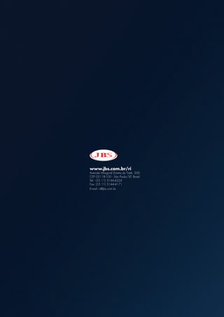 www.jbs.com.br/ri
Avenida Marginal direita do tietê, 500
Cep 05118-100 - São paulo/Sp, brasil
tel.: (55 11) 3144-4224
Fax: (55 11) 3144-4171
e-mail: ri@jbs.com.br
 