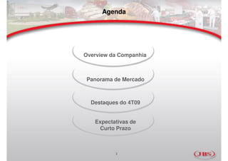 Agenda




Overview da Companhia



Panorama de Mercado



  Destaques do 4T09


   Expectativas de
    Curto Prazo



          2
 