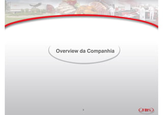 Overview da Companhia




         3
 