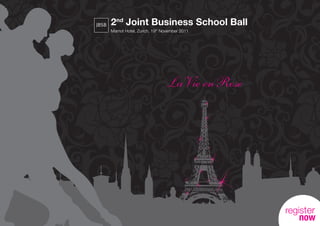 JBSB   2nd Joint Business School Ball
       Marriot Hotel, Zurich, 19th November 2011




                                    LaVie en Rose




                                                    register
                                                       now
 