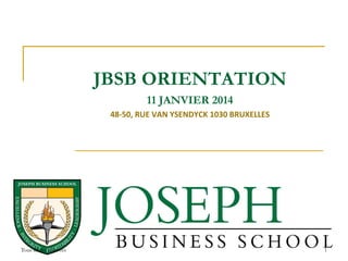 JBSB ORIENTATION
11 JANVIER 2014
48-50, RUE VAN YSENDYCK 1030 BRUXELLES

Tous droits réservés

1

 