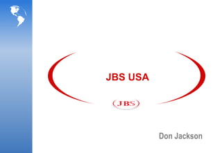 JBS USA




          Don Jackson
 