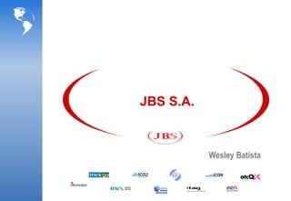 JBS S.A.



           Wesley Batista
 