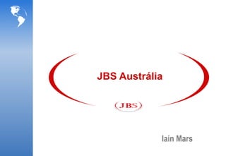 JBS Austrália




            Iain Mars
 