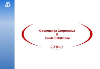 Governança Corporativa
          &
   Sustentabilidade
 