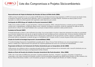Lista dos Compromissos e Projetos Sócio-ambientais


Desenvolvimento do Projeto de Redução das Emissões de Gases de Efeito Estufa (2006)

A JBS foi primeira Companhia do ramo com projetos de MDL (Mecanismo de Desenvolvimento Limpo) registrados na UNFCC (Convenção das Nações Unidas
em Mudanças Climáticas). Seis projetos foram registrados, cada um correspondente a uma planta diferente. Atualmente tres desses projetos já foram
aprovados e os créditos de carbono gerados foram registrados e estão disponíveis para consulta.

Participação do GTPS (Grupo de Trabalho da Pecuária Sustentável) (2007)

A JBS se tornou membro do GTPS, um grupo de frigoríficos, sindicatos de produtores, ONGs, instituições financeiras e varejistas que tem por finalidade
contribuir para a sustentabilidade, considerando aspectos sociais, ambientais, tecnológicos e econômicos, através da cooperação da cadeia de valor da
pecuária bovina no Brasil. Sua principal finalidade é aliar a promoção do desenvolvimento sustentável à cadeia produtiva bovina.

Fundação da Florestal (2007)

A Florestal está focada no plantio e cultivo de florestas de eucalipto. Seu principal objetivo é localizar e desenvolver plantações de eucalipto em propriedades
que se tornaram impróprias para outro tipo de uso agrícola resultante de outras atividades que foram conduzidas nelas. As técnicas de plantio utilizadas não
agridem o meio ambiente, como cultivo de impacto mínimo e técnicas para a preparação do solo que previnem a erosão e capturam a umidade do solo,
promovendo melhorias subseqüentes na retenção de água e na fertilidade do solo. O projeto contribui à remoção de gases de efeito estufa da atmosfera.

Criação do Comitê de Estratégia Empresarial e Sustentabilidade (2008)

O Comitê de Estratégia Empresarial e Sustentabilidade é presidido pelo Dr. Marcus Vinicuius Pratini de Moraes e seu como principal objetivo é propor
políticas e medidas para o desenvolvimento das operações da Companhia globalmente de acordo com os princípios de sustentabilidade.

Preparação do Manual e do Treinamento de Praticas Sustentáveis para os Compradores de Boi (2008)

A JBS promoveu uma conferencia onde os compradores de gado de todas as plantas participaram de um treinamento onde o manual foi distribuído junto com
instruções diretas do Diretor de Compras e do Departamento de Meio Ambiente.

Adesão ao Pacto da Pecuária da Iniciativa Conexões Sustentáveis São Paulo-Amazônia - Ethos (2008)

A JBS no dia 15 de outubro de 2008 assinou documento “Conexões Sustentáveis: São Paulo – Amazônia”. Ao assinar o documento a Companhia se
comprometeu a não comprar mercadorias de fazendas incluídas na lista de propriedades embargadas pelo IBAMA (Instituto Brasileiro do Meio Ambiente e dos
Recursos Naturais Renováveis) e também a cortar fornecedores que figurem no cadastro divulgado pelo Ministério do Trabalho e Emprego.



                                                                                                                                                               7
                                                                                                                                                                   7
 
