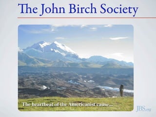 e John Birch Society




The heartbeat of the Americanist cause...
 