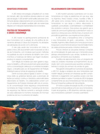 BenefÍcios ofeRecidos                                              Relacionamento com foRnecedoRes

        A JBS oferece remuneração compatível com os níveis                 A JBS mantém parcerias sustentáveis com os seus
do mercado, além dos benefícios previstos pela lei em cada         fornecedores em todas as plataformas em que atua, seja
país de atuação. A JBS também prevê auxílios adicionais como       na Argentina, Brasil, Estados Unidos, Austrália e Itália. A
forma de valorizar o relacionamento com os funcionários e cons-    JBS adota como conduta interna a avaliação dos seus
truir um ambiente de trabalho saudável, além de manter boas        fornecedores no que tange a critérios relacionados à
relações com instituições representativas dos funcionários.        qualidade, pontualidade, sustentabilidade e confiabilidade
                                                                   dos produtos e serviços. Esta postura visa garantir que a
polÍtica de tReinamentos                                           cadeia de carne bovina global seja sustentável em todos os
e saúde e seguRança                                                aspectos e ofereça aos seus clientes finais um produto com
                                                                   procedência garantida e que respeita as boas práticas.
        A JBS investe no aperfeiçoamento profissional de                   A JBS cultiva a transparência entre a Companhia
seus funcionários com a adoção de uma política de trei-            e seus fornecedores de gado – pecuaristas – nos EUA,
namentos alinhada à Cultura da Companhia. As atividades            Austrália, Argentina, Itália e Brasil como forma de promover a
são planejadas de acordo com a demanda.                            longo prazo o crescimento do setor por meio do fortalecimento
        O zelo pela saúde dos funcionários em todos os             da cadeia produtiva pecuarista, indústria e distribuidor.
países onde a JBS atua também está incorporado ao dia a                    Procura oferecer ao pecuarista diversas condições
dia da Companhia, com iniciativas que buscam melhorias             de comercialização do gado para que o fornecedor possa
na qualidade de vida no ambiente de trabalho, bem como             planejar antecipadamente suas vendas, facilitando as ne-
incentivos a mudanças de hábitos que tragam resultados             gociações e otimizando seus resultados.
positivos no aspecto comportamental.                                       A política de relacionamento inclui um programa de
        Com relação às iniciativas que visam garantir a segu-      visitas às unidades industriaise acompanhamento da pro-
rança no trabalho, a JBS procura promover ações preventivas        dução, bem como assessoria para questões sanitárias, re-
como a conscientização coletiva por um ambiente de trabalho        ferentes à nutrição dos animais e às vendas do gado.
seguro, a disciplina para uso de Equipamentos de Proteção                  Para garantir a transparência no processo de aquisição,
Individual e para as normas de segurança do trabalho.              a JBS S.A. divulga e esclarece aos seus fornecedores que
        Dentre as boas práticas ligadas à saúde e à segu-          mantém relação comercial com empresas que têm compro-
rança estão as ginásticas laborais para a prevenção de             metimento e engajamento com questões sociais e de meio
lesões por esforço contínuo e distúrbios osteomoleculares          ambiente que afetam a cadeia. A conduta da JBS é divulgada
relacionados ao trabalho. Os colaboradores contam com              constantemente aos seus fornecedores por meio da Conduta
Equipamentos de Proteção Individual, além de um proces-            Ética da Companhia e práticas de meio ambiente.
so de conscientização sobre segurança comportamental,                      Em todos os países de atuação da JBS, a Companhia
na tentativa de mitigar incidentes. A presença de técnicos         visa estimular as boas práticas junto aos seus fornecedores.
de segurança nas fábricas aumenta a sensação positiva              A partir de programas, a JBS dissemina, estimula e apoia os
de cada colaborador no momento necessário de minimizar             seus fornecedores a adotarem condutas sustentáveis.
problemas de risco no ambiente de trabalho.




                                                              . 59 .
 