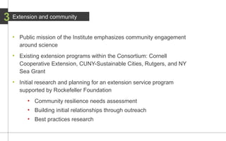 3 Extension and community 
• Public mission of the Institute emphasizes community engagement 
around science 
• Existing e...