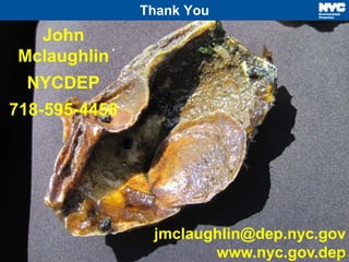 16 
Thank You 
John 
Mclaughlin 
NYCDEP 
718-595-4458 
jmclaughlin@dep.nyc.gov 
www.nyc.gov.dep 
