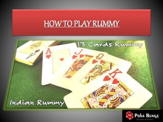 HOW TO PLAY RUMMY 
 