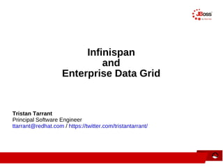 Infinispan and Enterprise Data Grid Tristan Tarrant Principal Software Engineer [email_address]  /  https://twitter.com/tristantarrant/ 