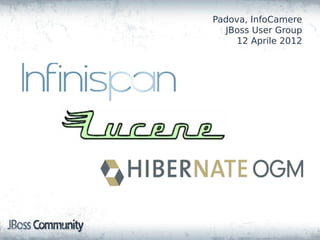Padova, InfoCamere
  JBoss User Group
     12 Aprile 2012
 