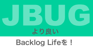 JBUG
Backlog Life
 