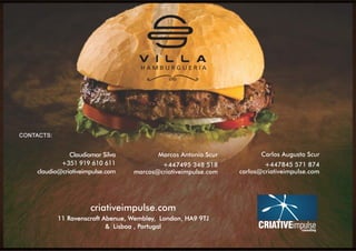 CONTACTS:
Claudiomar Silva
+351 919 610 611
claudio@criativeimpulse.com
criativeimpulse.com
11 Ravenscroft Abenue, Wembley, London, HA9 9TJ
& Lisboa , Portugal
Carlos Augusto Scur
+447845 571 874
carlos@criativeimpulse.com
Marcos Antonio Scur
+447495 348 518
marcos@criativeimpulse.com
CRIATIVEimpulseconsulting
 