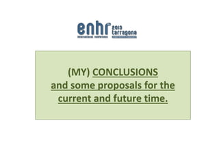 (MY) CONCLUSIONS
and some proposals for the
current and future time.
 