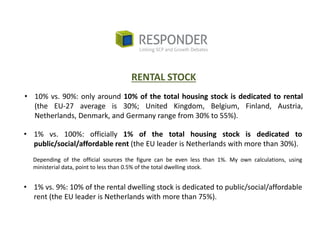 • 10% vs. 90%: only around 10% of the total housing stock is dedicated to rental
(the EU-27 average is 30%; United Kingdom...