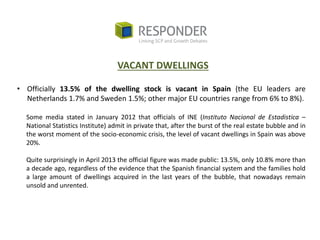 • Officially 13.5% of the dwelling stock is vacant in Spain (the EU leaders are
Netherlands 1.7% and Sweden 1.5%; other ma...